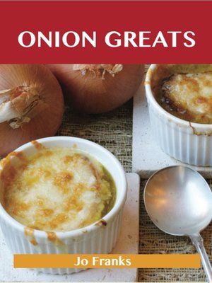 cover image of Onion Greats: Delicious Onion Recipes, The Top 100 Onion Recipes